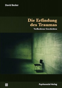 David Becker: Die Erfindung des Traumas. Verflochtene Geschichten. Neuauflage. Gießen: Psychosozial-Verlag 2014.